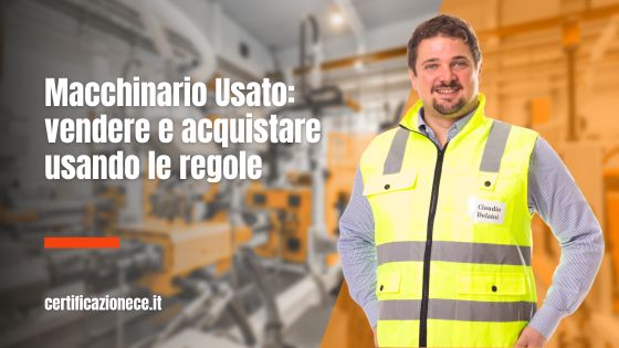 Acquistare e vendere un macchinario usato usando le regole giuste. | Certificazionece