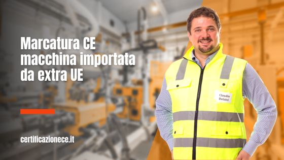 La marcatura CE nelle macchine importate da extra UE. | Certificazionece