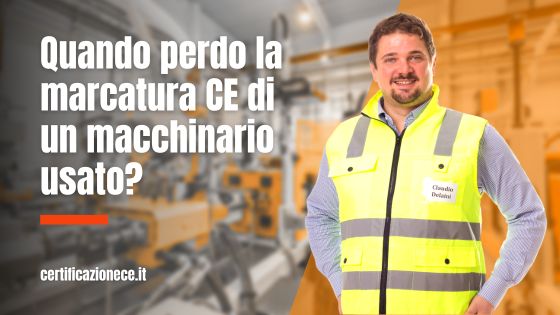 Quando, la marcatura CE di un macchinario usato, è persa? | Certificazionece