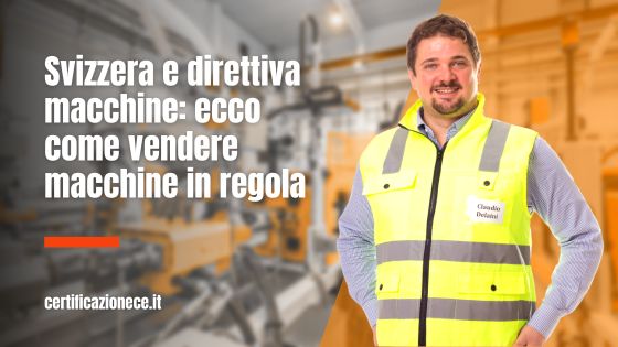 Come vendere macchine in regola importate dalla Svizzera, secondo la Direttiva Macchine | Certificazionece