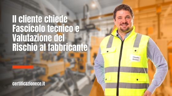 Il cliente chiede al fabbricante fascicolo tecnico e valutazione del rischio | Certificazionece