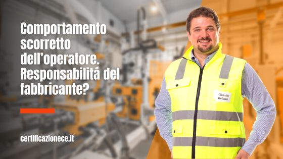 Comportamento scorretto dell'operatore. È responsabilità del fabbricante? | Certificazionece