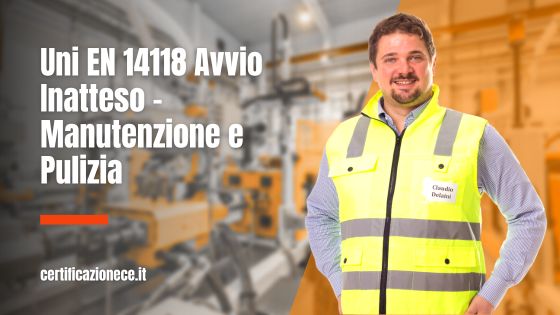 UNI EN 14118 Avvio inatteso - mnutenzione e pulizia macchina | Certificazionece
