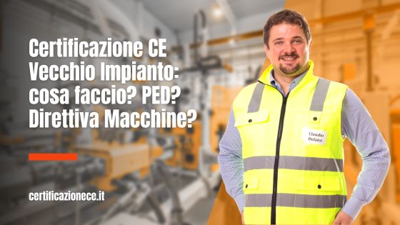 Cosa faccio per la Certificazione CE su vecchio impianto? Ped o direttiva macchine? | Certificazionece