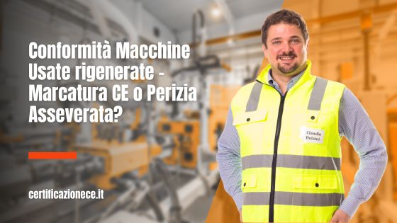 Macchine usate e rigenerate: conformità con marcatura Ce o perizia Asseverata? | Certificazionece