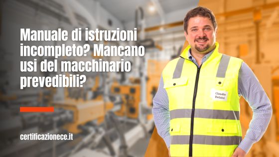 Manuale d'istruzioni incompleto senza gli usi prevedibili della macchina. | Certificazionece