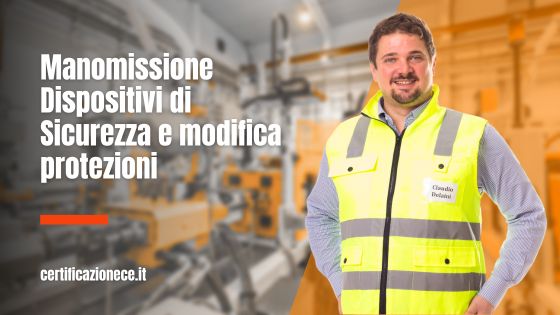 La manomissione dei dispositivi di sicurezza e la modifica delle protezioni. | Certificazionece