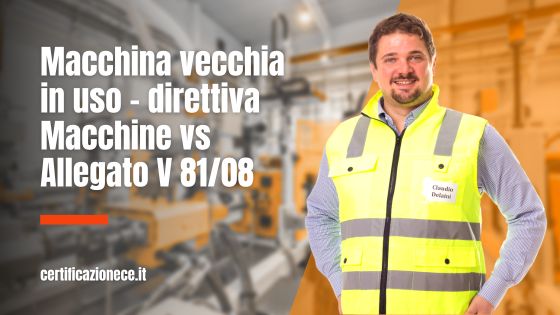 Uso di macchina vecchia e direttiva macchine vs allegato V81/08 | Certificazionece