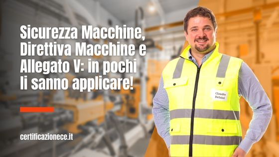Sicurezza Macchine, Direttiva Macchine e Allegato V: come applicarli? | Certificazionece