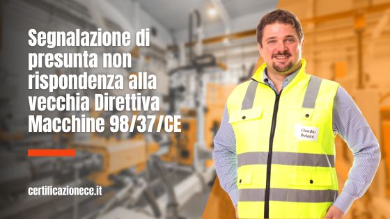 Segnalazione presunta non rispondenza alla vecchia direttiva macchine 98/37/CE | Certificazionece