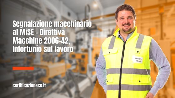 Segnalazione macchinario al MiSE - Infortunio. Secondo direttiva 2006/42 | Certificazionece