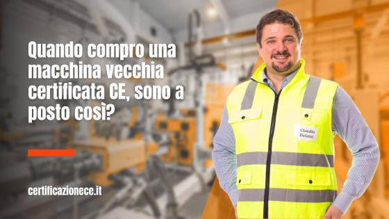Sono a posto se compro una macchina vecchia marcata CE? | Certificazionece