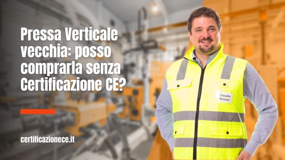 Si può aquistare una pressa verticale vecchia senza certificazione ce? | Certificazionece