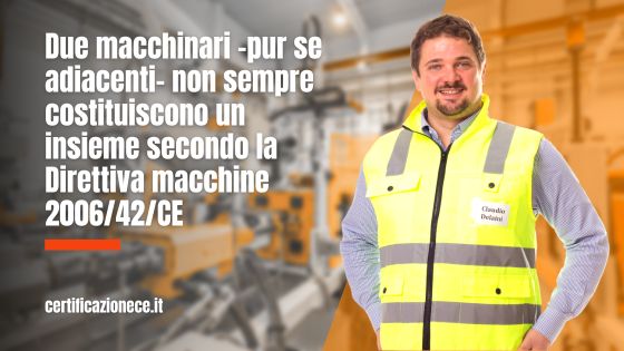 Secondo la Direttiva 2006/42 CE, due macchinari non costituiscono sempre un insieme | Certificazionece