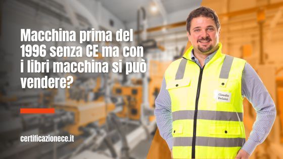 Si può vendere una macchina antecedente al 1996 con i libri ma senza CE? | Certificazionece