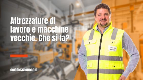 Attrezzature di lavoro e macchine vecchie. che si fa? | Certificazionece