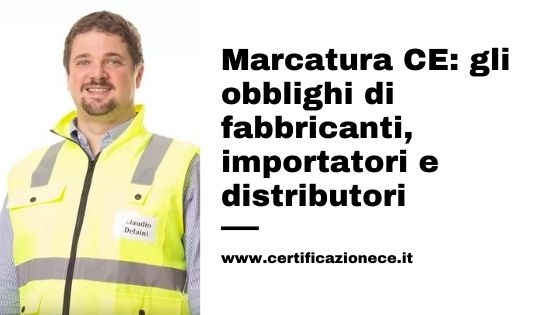 Che obblighi hanno i fabbricanti importatori e distributori nella marcatura CE?
