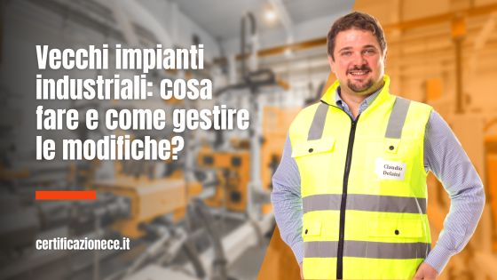 Cosa fare e come gestire le modifiche dei vecchi impianti industriali? | Certificazionece
