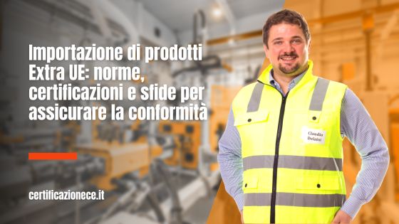 Le norme le certificazioni e la conformità per i prodotti importati da Extra UE | Certificazionece