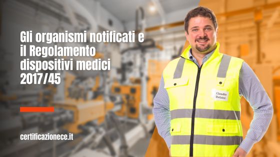 Gli organismi notificati e il regolamento sui dispositivi medici 2017/45. | Certificazionece