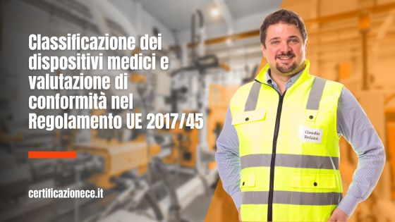 La classificazione e valutazione di conformità dei dispositivi medici nel regolamento UE 2017/45. | Certificazionece