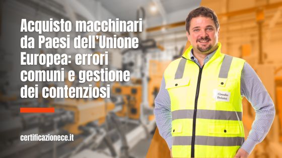 L'acquisto di macchinari da paesi dell'unione europea. Errori e gestione dei contenziosi. | Certificazionece