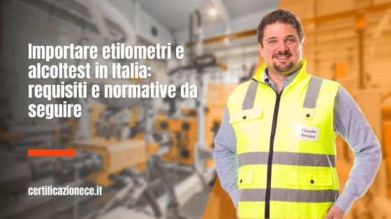 Etilometri e alcoltest importati in Italia. Le normative e i requisiti da segiure. | Certificazionece