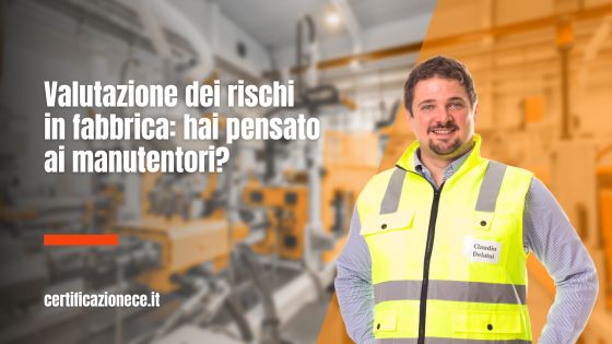 Valutazione dei rischi in fabbrica: hai pensato ai manutentori? | Certificazionece